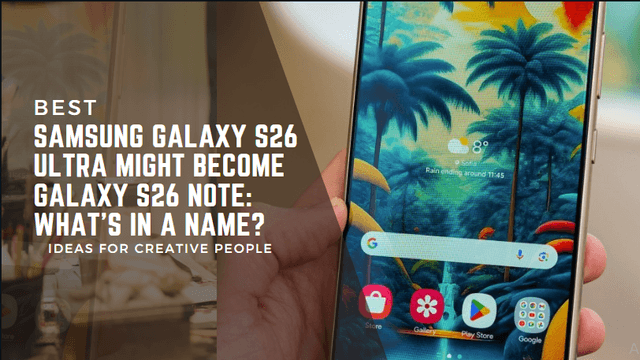 Samsung Galaxy S26 Ultra Might Become Galaxy S26 Note: What in a Name
